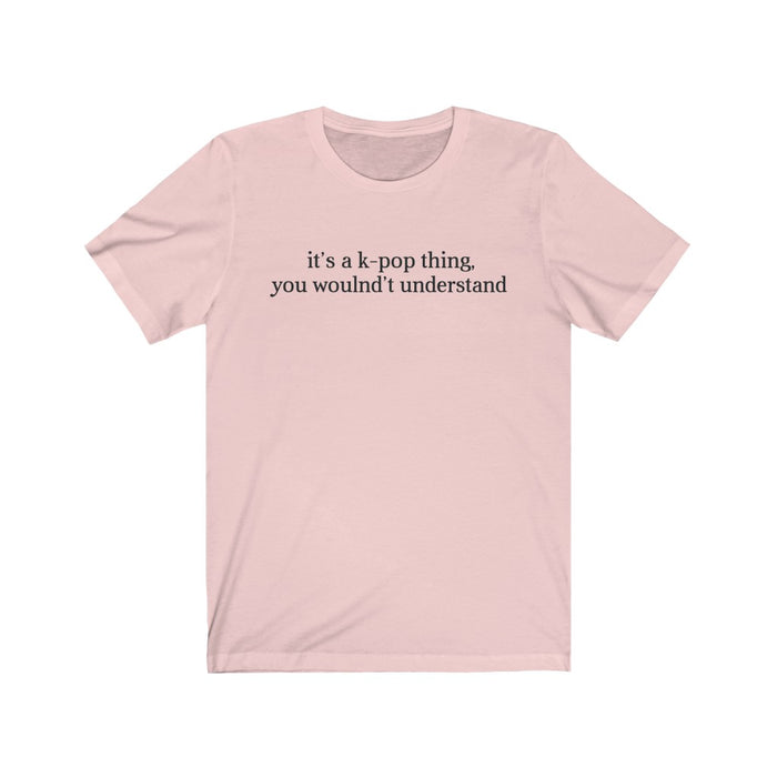 It's A K-Pop Thing, You Wouldn't Understand T-Shirt - Trendy Kpop T-shirts - Kpop Classic T-Shirt