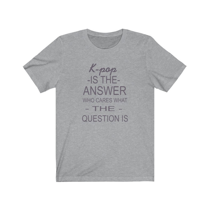 K-Pop Is The Answer Who Cares What The Question Is T-Shirt - Trendy Kpop T-shirts - Kpop Classic T-Shirt