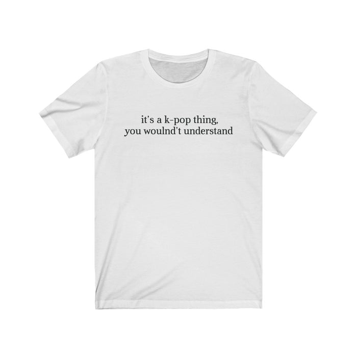 It's A K-Pop Thing, You Wouldn't Understand T-Shirt - Trendy Kpop T-shirts - Kpop Classic T-Shirt