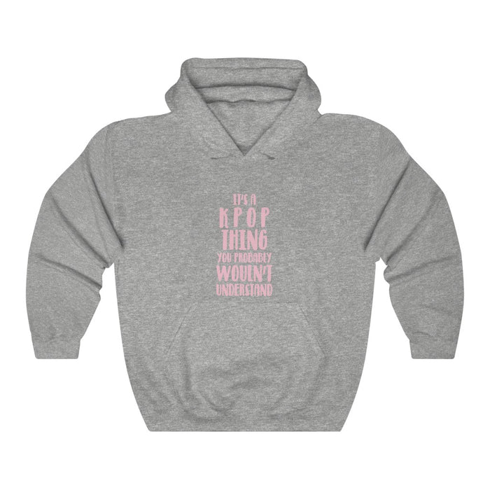 It's A Kpop Thing You Probably Wouldn't Understand  Hoodie - Trendy Winter Kpop Hoodies - Kpop Hooded Sweater
