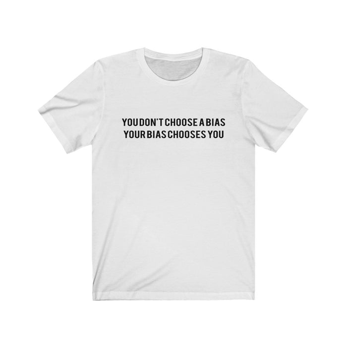 You Don't Choose A Bias Your Bias Chooses You T-Shirt - Trendy Kpop T-shirts - Kpop Classic T-Shirt