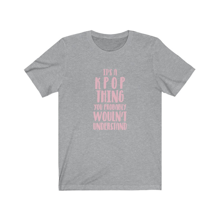 It's A Kpop Thing You Probably Wouln't Understand T-Shirt - Trendy Kpop T-shirts - Kpop Classic T-Shirt