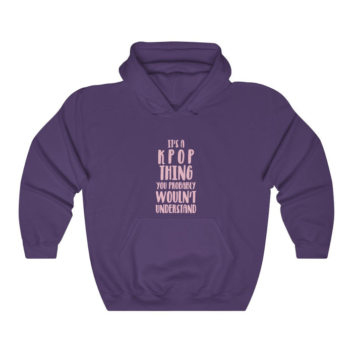 It's A Kpop Thing You Probably Wouldn't Understand  Hoodie - Trendy Winter Kpop Hoodies - Kpop Hooded Sweater