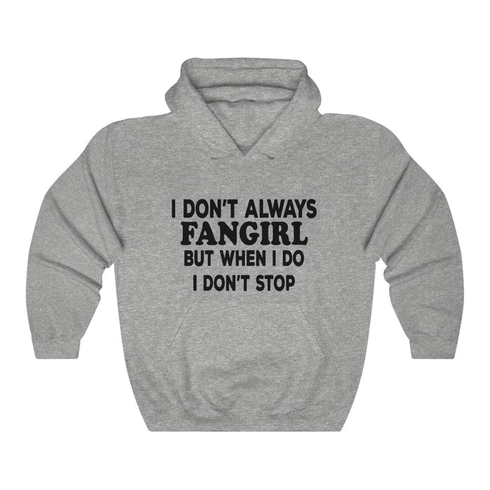 I Don't Always Fangirl But When I do I Don't Stop Hoodie - Trendy Winter Kpop Hoodies - Kpop Hooded Sweater