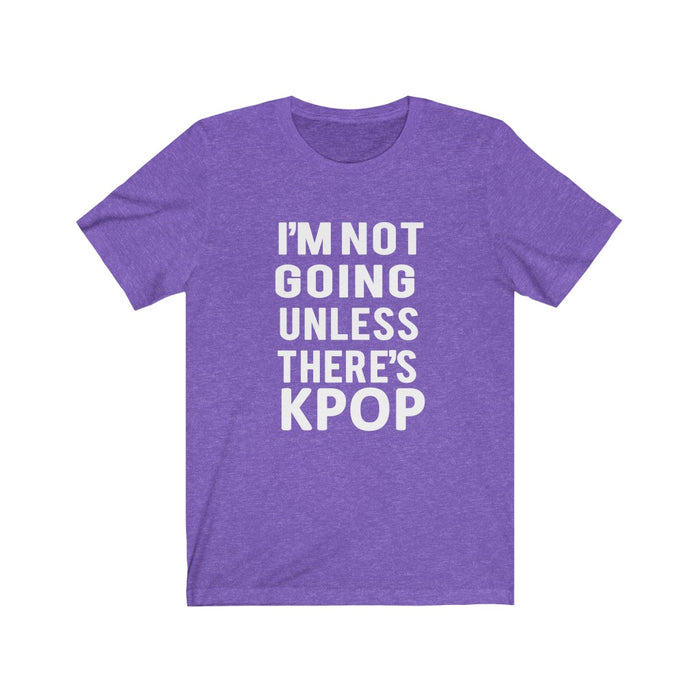 I'm Not Going Unless There's Kpop T-Shirt - Trendy Kpop T-shirts - Kpop Classic T-Shirt